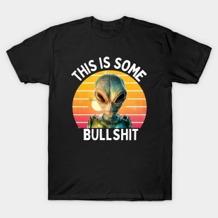 THIS IS SOME BULLSHIT ALIEN T-Shirt